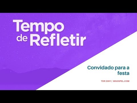 Tempo de Refletir 2091 - Convidado para a festa