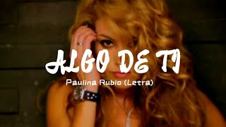 Algo de Ti - Paulina Rubio (Letra)
