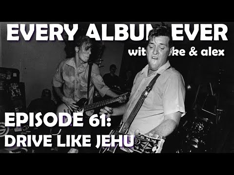 Every Album Ever | Episode 61: Drive Like Jehu