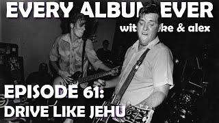 Every Album Ever | Episode 61: Drive Like Jehu