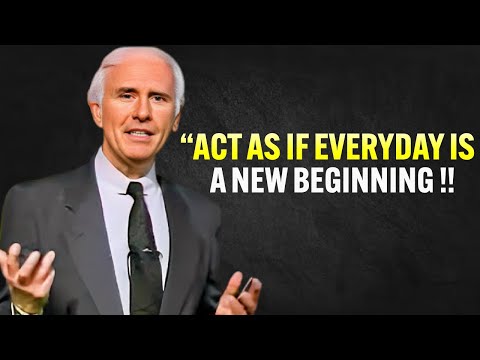 Learn to Act As If Every Day Is a New Beginning - Jim Rohn Motivation