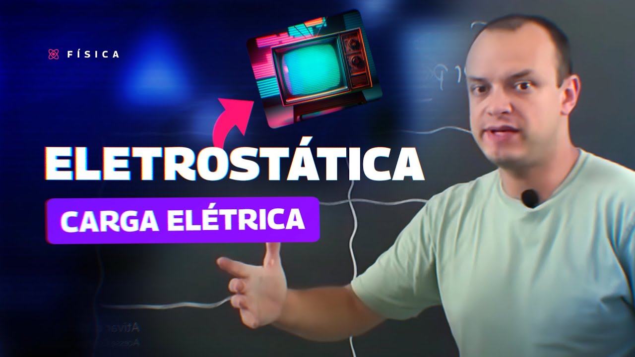 AULA FÍSICA - ELETROSTÁTICA : Carga Elétrica  - STOODI