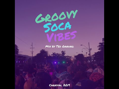 Groovy Soca Vibes - 2019 - Mix by Ted Ganung