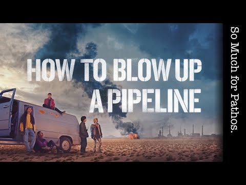 How To Blow Up A Pipeline | So Much for Pathos
