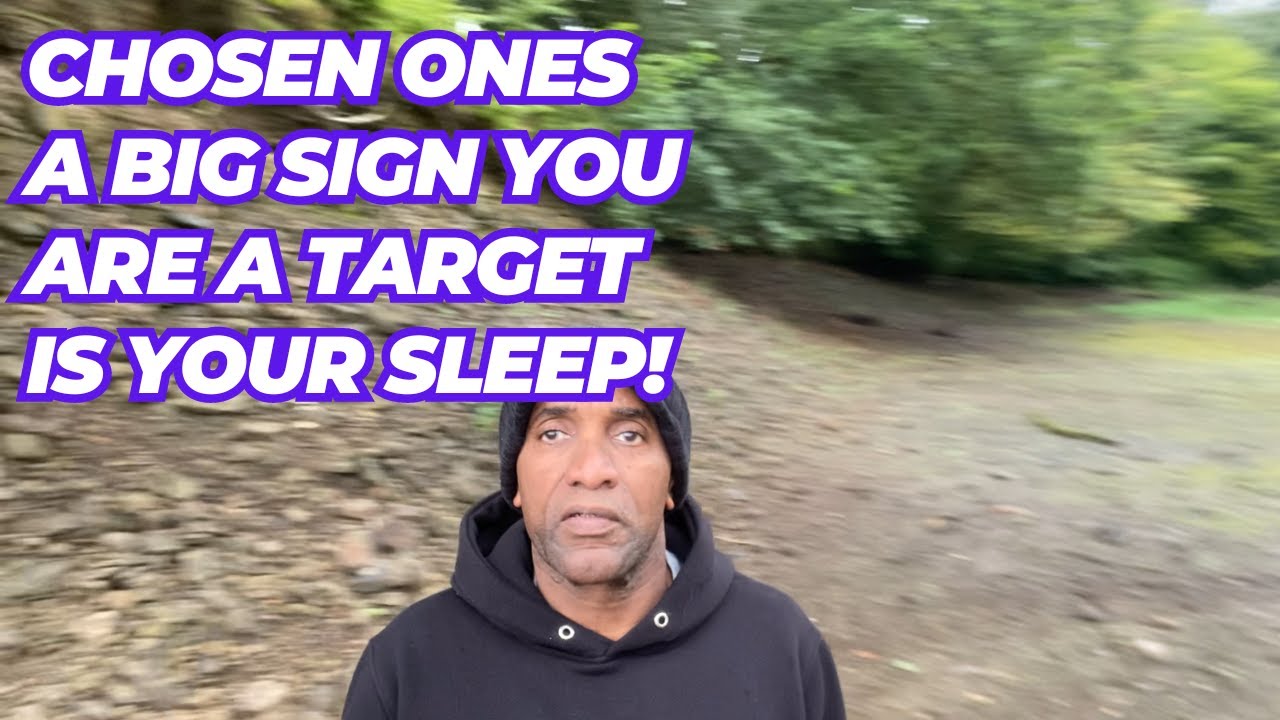 Chosen Ones a Big Sign you are a Target. Your sleep is disturbed.