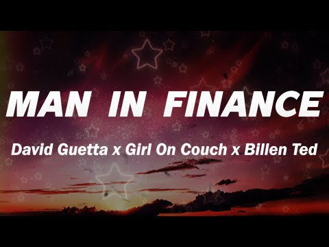 David Guetta x Girl On Couch x Billen Ted - Man In Finance (Lyrics)