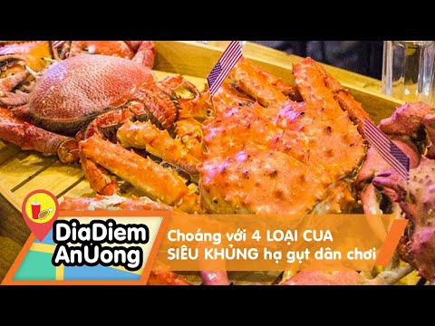 Choáng với 4 LOẠI CUA SIÊU KHỦNG hạ gụt dân chơi | Địa điểm ăn uống