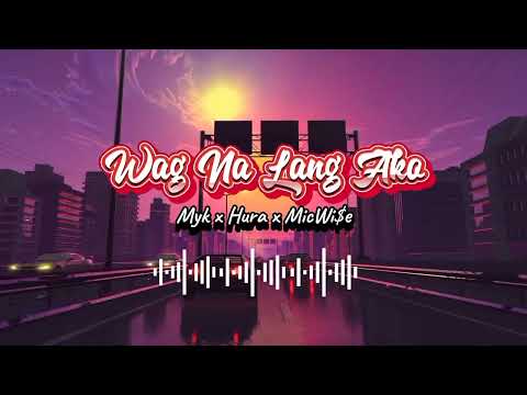WAG NA LANG AKO - MYK x HURA x MICWI$E ( Official Audio )