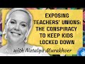 Exposing Teachers Unions The Conspiracy To Keep Kids Locked Down With Filmmaker Natalya Murakhver