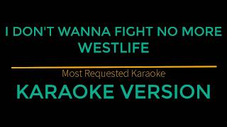 I Don&#39;t Wanna Fight No More - Westlife (Karaoke Version)