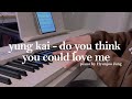 Yung Kai Do You Think You Could Love Me Piano Cover Sheet Music