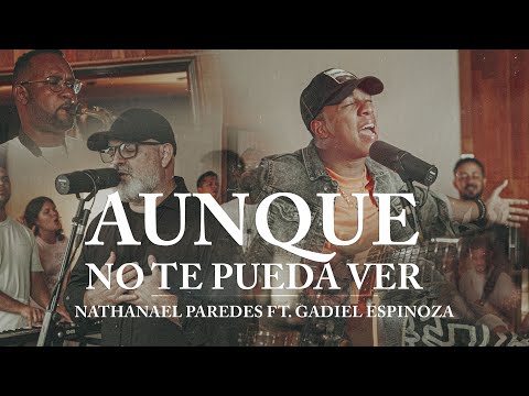 Aunque No Te Pueda Ver - Nathanael Paredes Feat Gadiel Espinoza (Video Oficial)