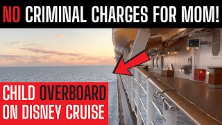 Nightmare OVER! Disney Dream Cruise Girl's FALL FROM SHIP - NO CRIMINAL CHARGES for Mom!