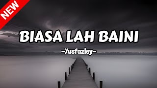 Download lagu Biasa lah baini (yusfazley) Lirik lagu mp3