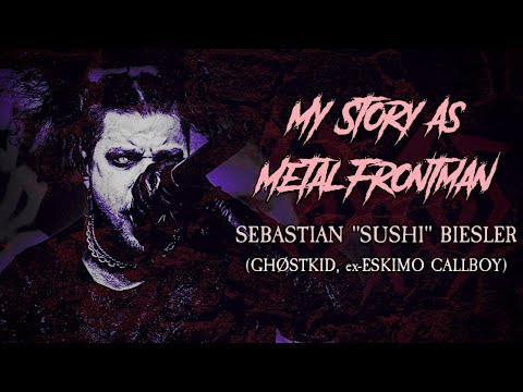 My Story As Metal Frontman: Sebastian "Sushi" Biesler (Ghøstkid, ex-Eskimo Callboy)
