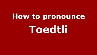 How to pronounce Toedtli