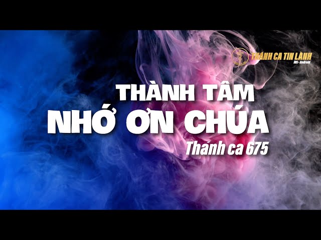 THÁNH CA 675 | THÀNH TÂM NHỚ ƠN CHÚA | KARAOKE THÁNH CA TIN LÀNH