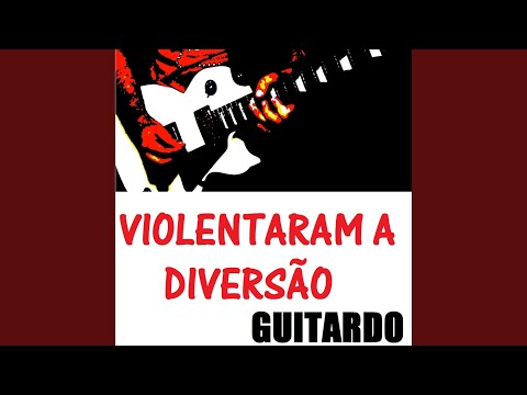 Violentaram A Diversão - Guitardo