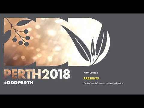 DDDPerth 2018 - Mark Leopold - Better mental health in the workplace