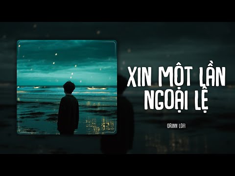 Xin Một Lần Ngoại Lệ (Orinn Lofi Ver) - Trịnh Đình Quang x Keyo | LYRICS VIDEO