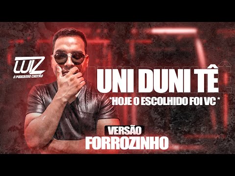 Uni Duni Tê - Hoje o Escolhido Foi Você - TikTok [VERSÃO FORROZINHO] Luiz Poderoso Chefão