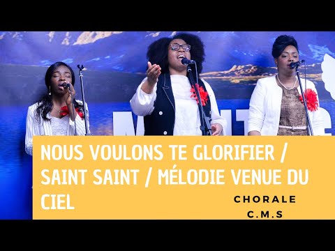 NOUS VOULONS TE GLORIFIER - SAINT SAINT - MÉLODIE VENUE DU CIEL : CHORALE C.M.S
