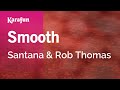 Smooth - Santana & Rob Thomas | Karaoke Version | KaraFun
