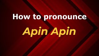 How to pronounce Apin Apin