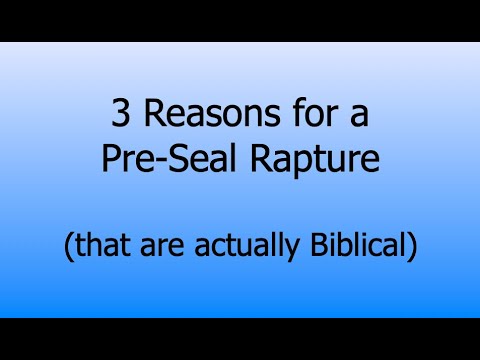3 Reasons for a Pre Seal Rapture