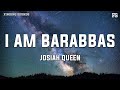 Josiah Queen I Am Barabbas Lyrics