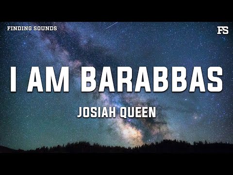 Josiah Queen I am Barabbas song