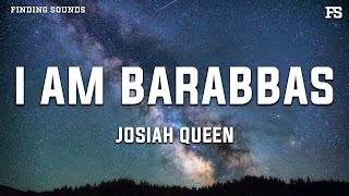 Josiah Queen I am Barabbas song