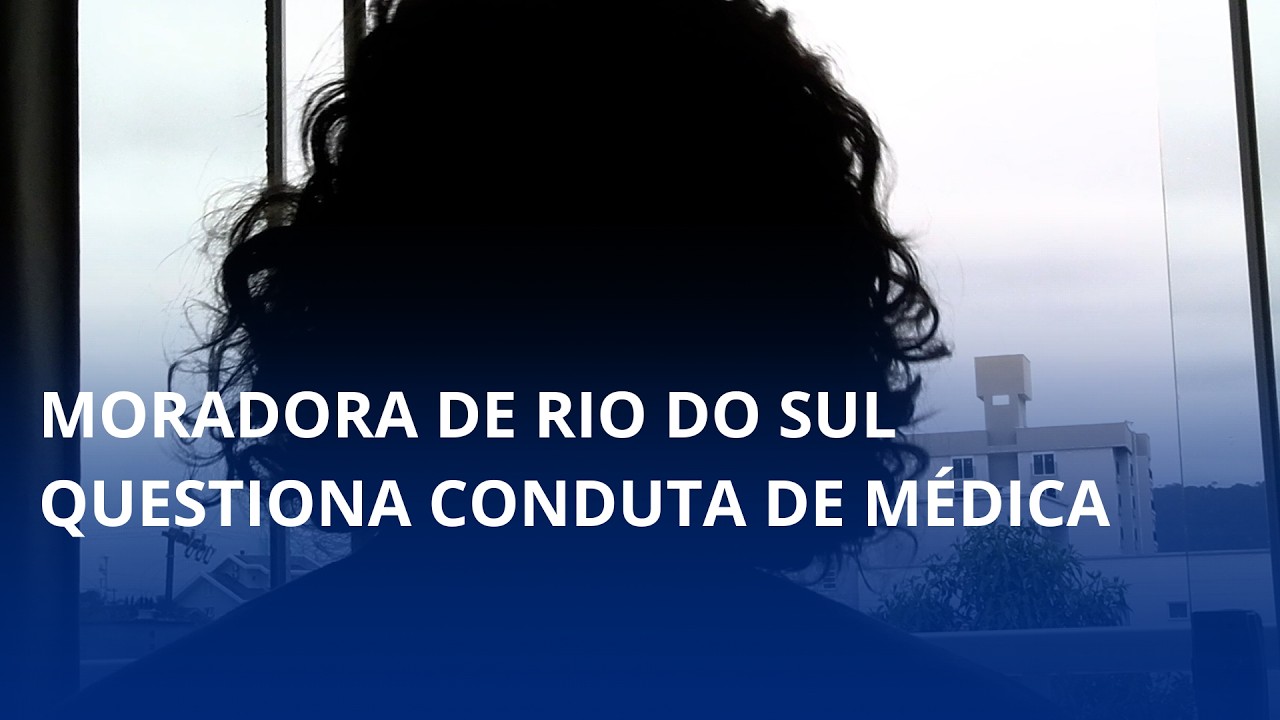 Moradora de Rio do Sul questiona conduta de médica
