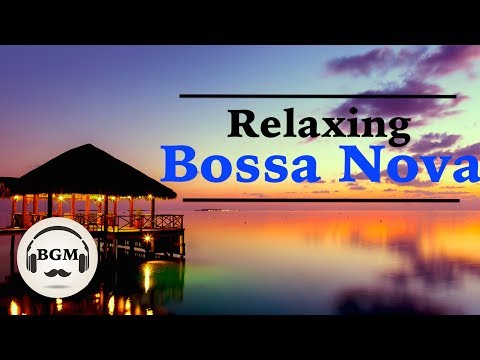 Relaxing Bossa Nova Guitar Music - Chill Out Music For Study, Work - Background Music