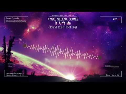 Kygo, Selena Gomez - It Ain't Me (Sound Rush Bootleg) [HQ Free]