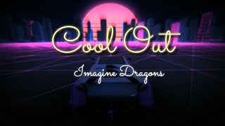 Cool out - Imagine Dragons (Lyrics)