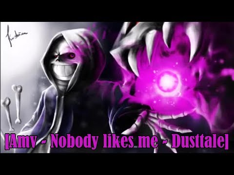 [Amv] Nobody Likes Me ~ Dusttale
