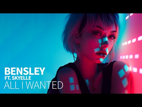Bensley - All I Wanted (feat. Skyelle)