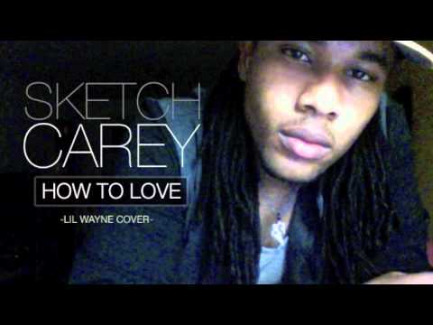 How To Love - Lil Wayne (Cover) by Sketch Carey