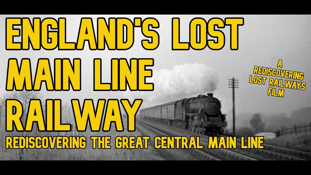 England's Lost Main Line Railway: Rediscovering the Great Central Main Line