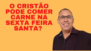 O cristo pode comer carne na semana santa?