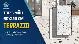 Top 5 Mẫu Gạch Terrazzo 60x120 Đẹp Nhất 2025 | Xu Hướng Nội Thất – Ngoại Thất Hiện Đại