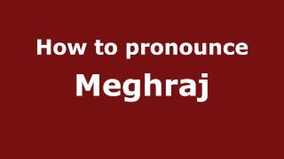 How to pronounce Meghraj