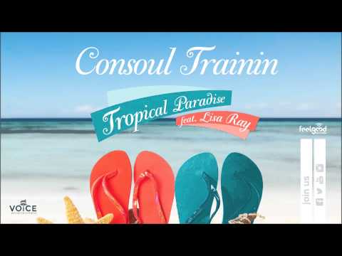 Consoul Trainin feat Lisa Ray - Tropical Paradise - Official Audio Release