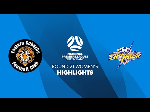 NPL Women's R21 - Eastern Suburbs vs. SWQ Thunder Highlights