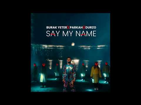 Say My Name - Burak Yeter, PARKAH & DURZO