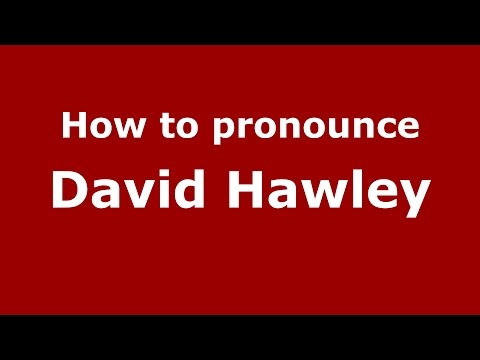 How to pronounce David Hawley (American English/US)  - PronounceNames.com