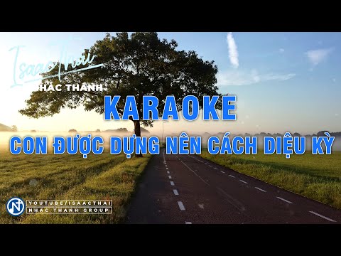 Con Được Dựng Nên Cách Diệu Kỳ Karaoke Bản Chuẩn - Isaac Thái