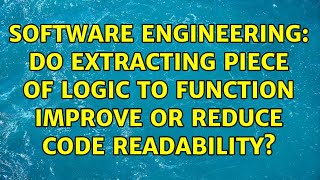 Software Engineering: Do extracting piece of logic to function improve or reduce code readability?