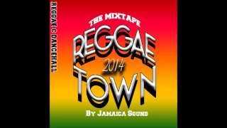 THE MIXTAPE REGGAE TOWN 2014 BY JAMAICA SOUND